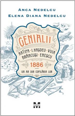 Genialii: Antipa, I. Hașdeu, Vuia, Brâncuși, Enescu. 1886 – Un an din copilăria lor