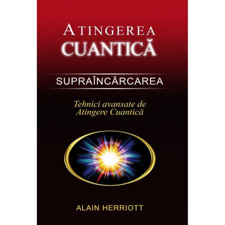 Atingerea cuantica. Supraincarcarea - Tehnici avansate de atingere cuantica - Alain Herriott