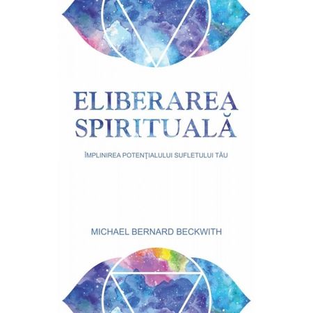 Eliberarea spirituala - Michael Bernard Beckwith