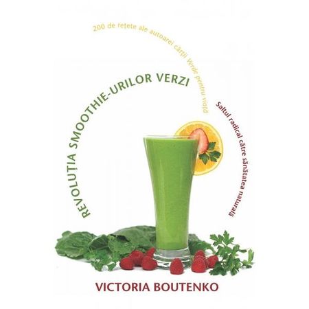 Revolutia smoothie-urilor verzi - Victoria Boutenko